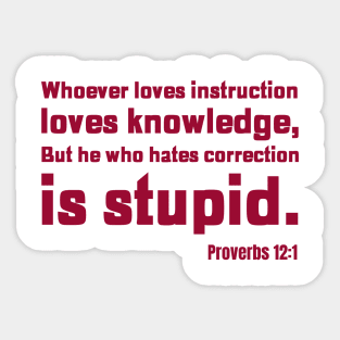 He who hates correction is Stupid. Proverbs 12:11 Christian Design. Sticker